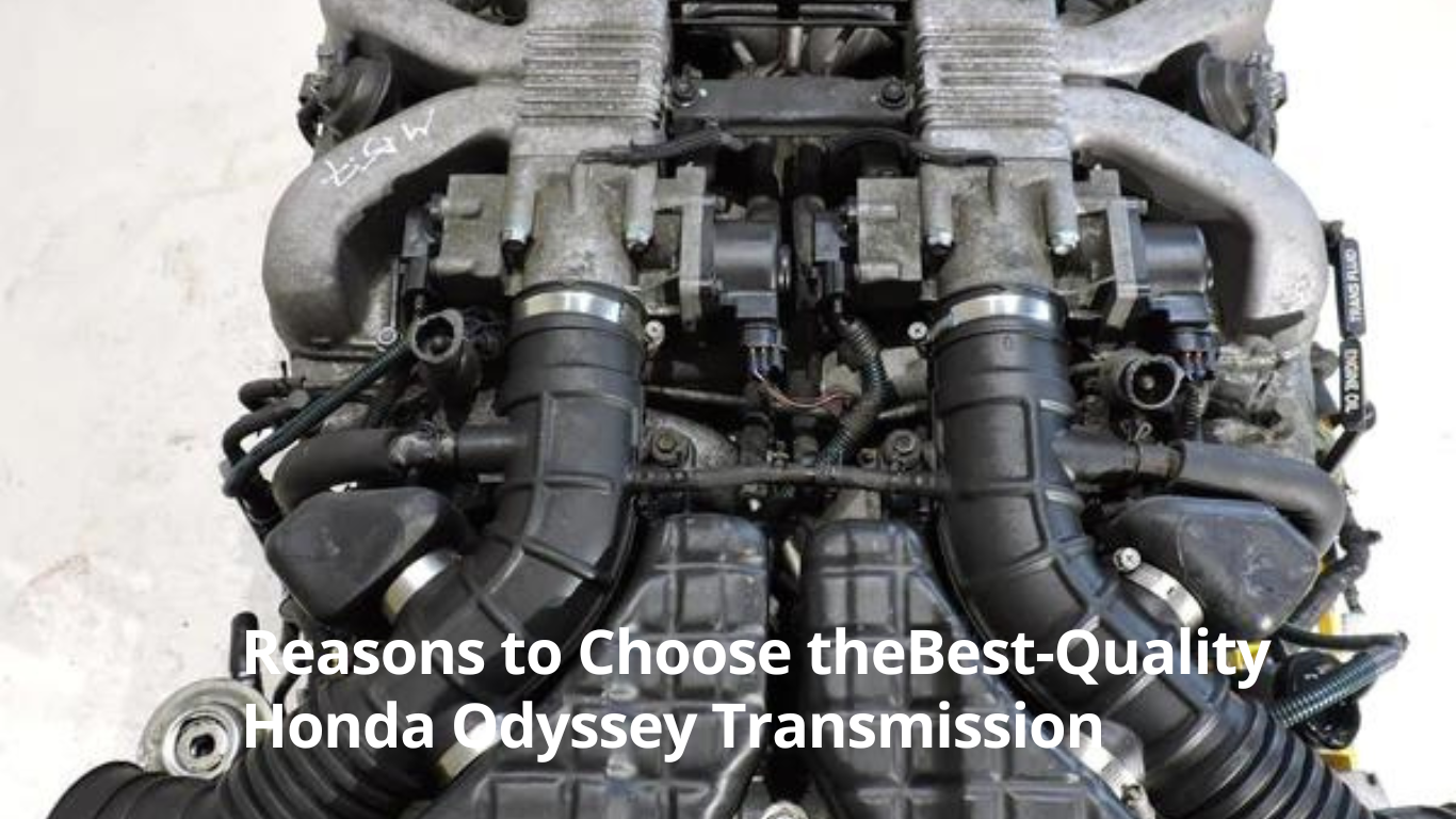 Reasons to Choose the Best-Quality Honda Odyssey Transmission