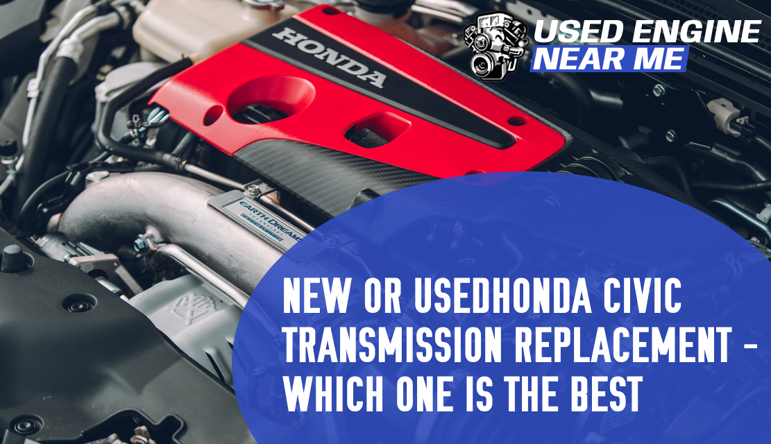 New or Used Honda Civic Transmission Replacement – Which One Is the Best